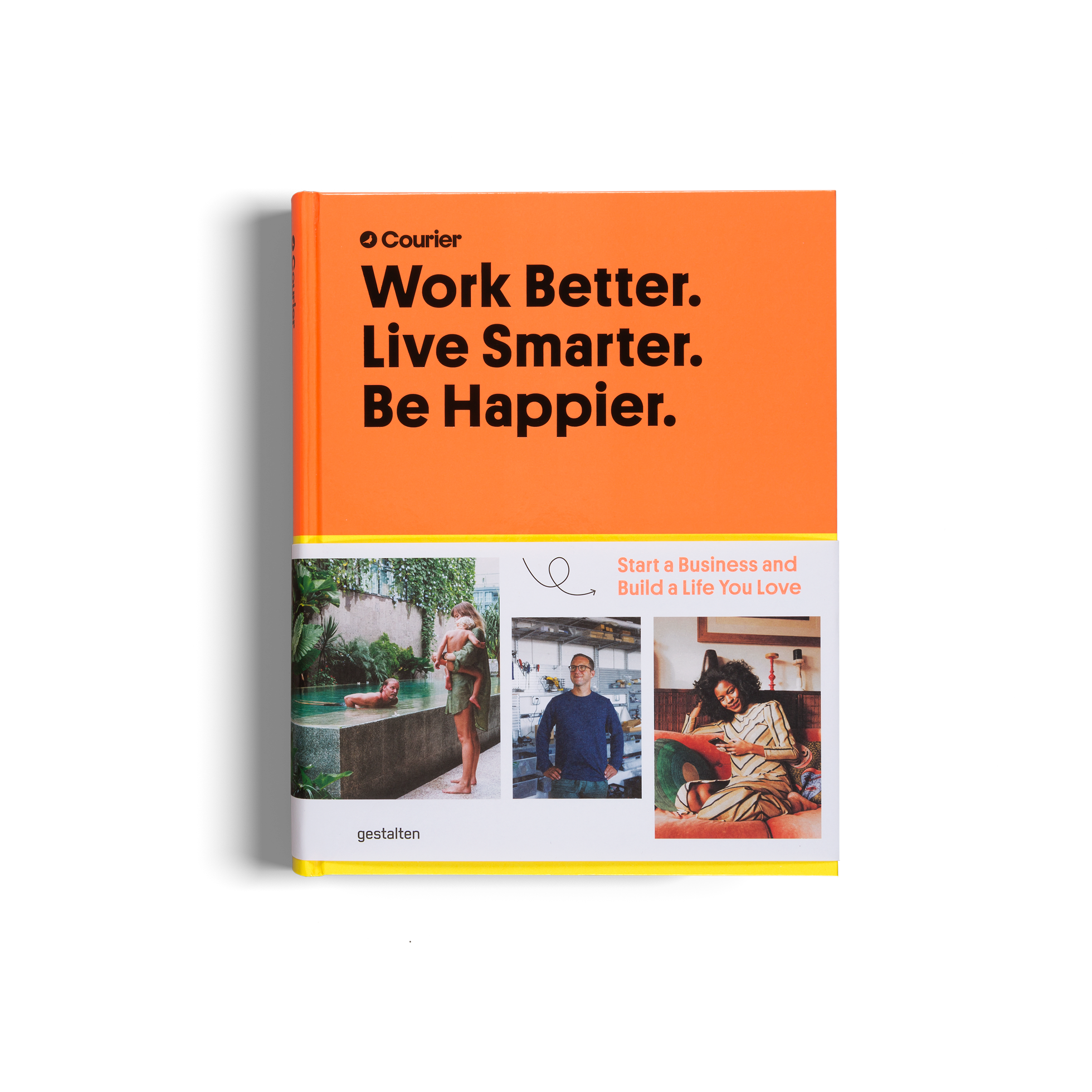 Work Better. Live Smarter. Be Happier. A book by Courier Magazine and gestalten