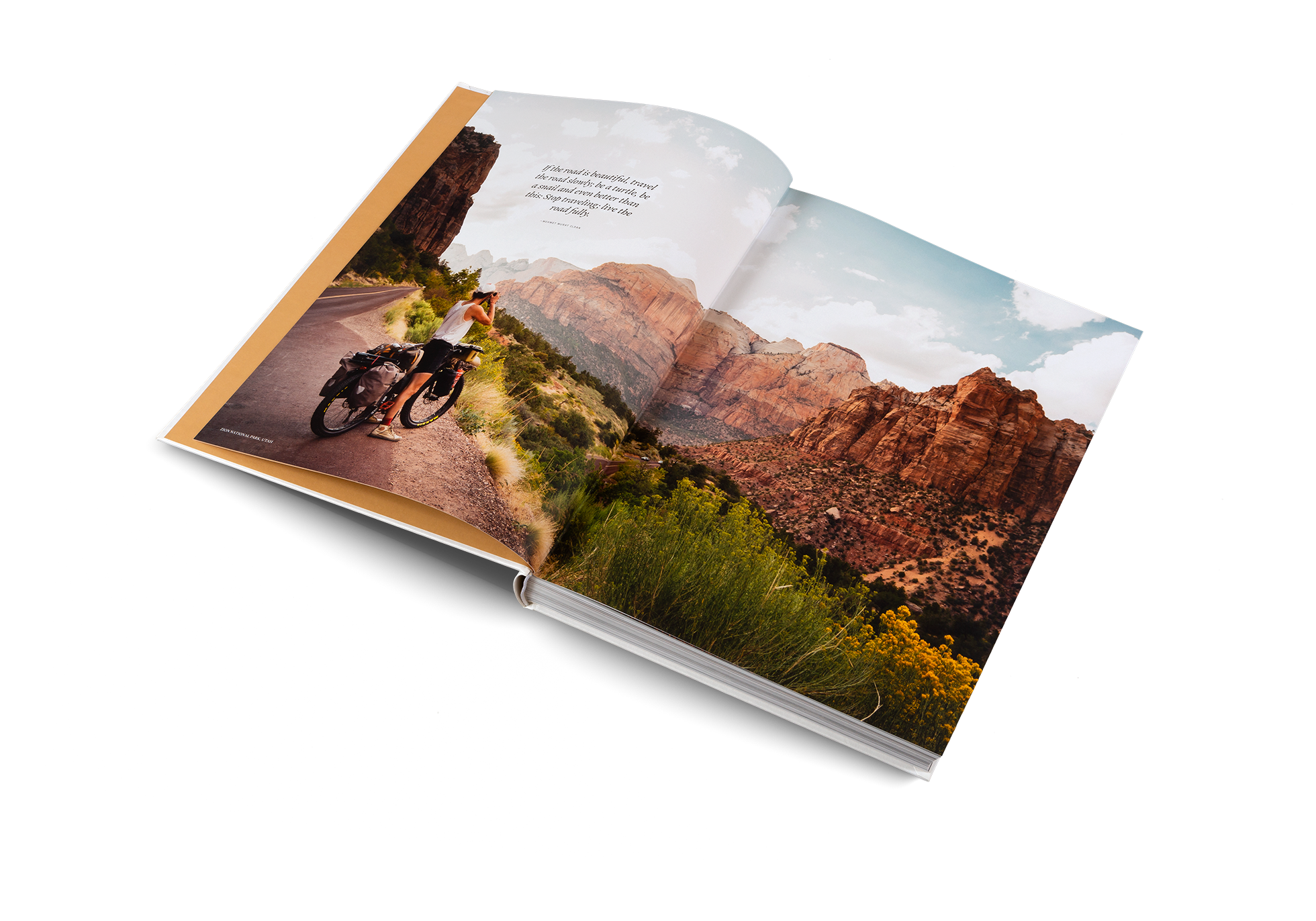 "If the road is beautiful, travel the road slowly; be a turtle, be a snail and even better than this: Stop traveling; live the road fully" said the Turkish writer Mehmet Murat Ildan in Two Years on a Bike