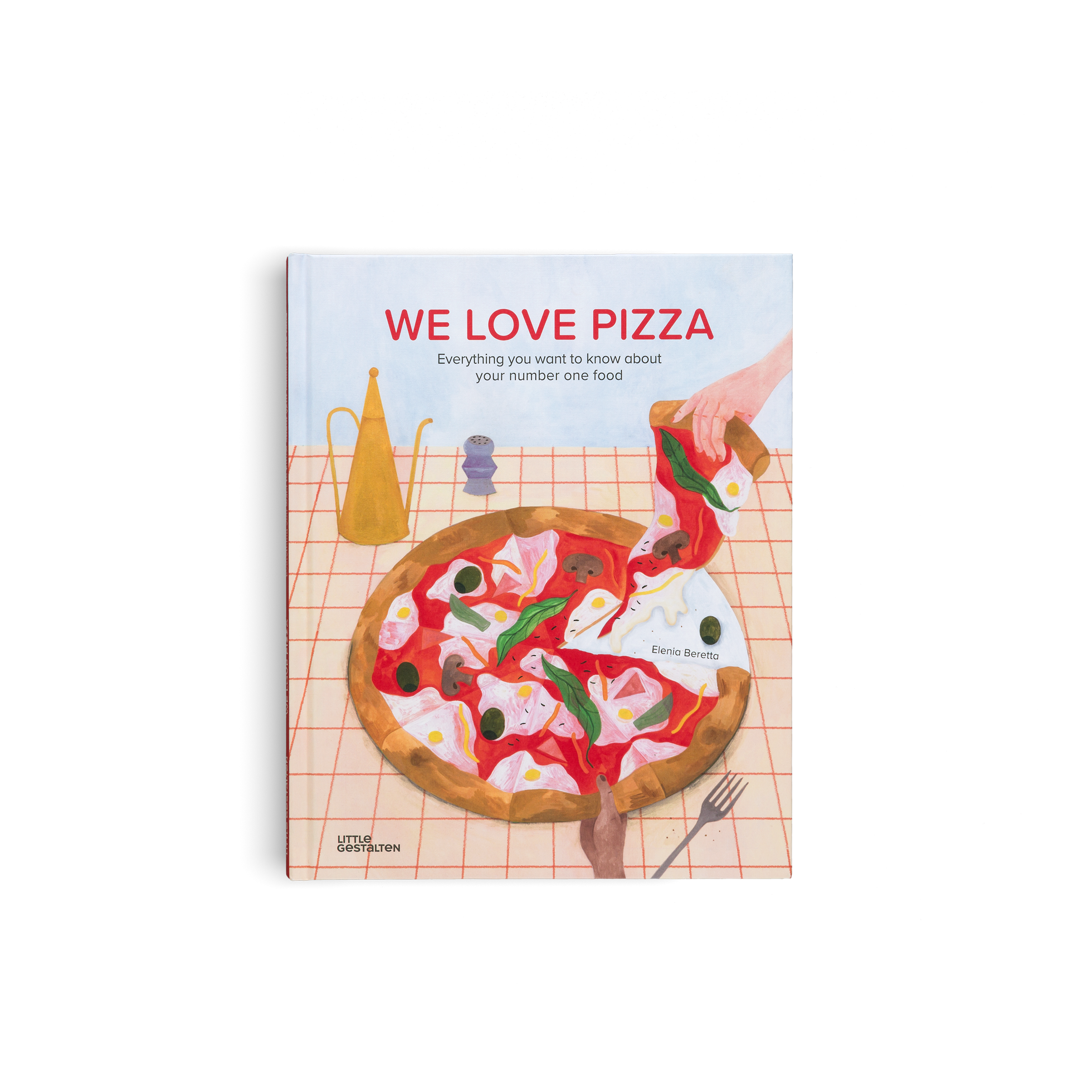We Love Pizza - Everything you want to know about your number one food by Little Gestalten and Elenia Beretta
