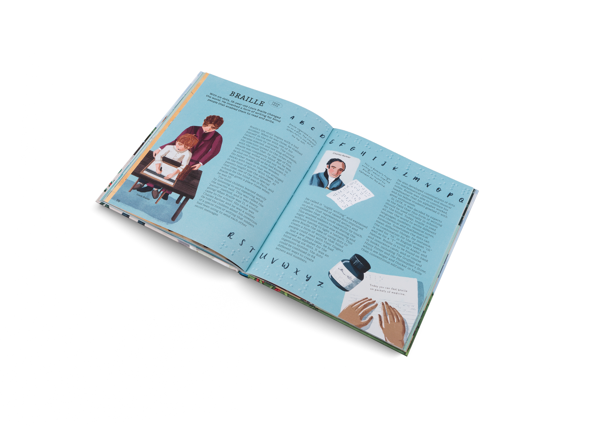 With six dots, 16-year-old Louis Braille changed the world. He invented a form of writing for blind people that enabled them to read and write. Find out more in Who Invented This? by Little Gestalten